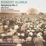 Cover for album: Robert Kurka / Grant Park Orchestra, Carlos Kalmar – Symphonic Works(CD, Album)