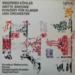 Cover for album: Siegfried Köhler, Amadeus Webersinke, Staatskapelle Dresden, Siegfried Kurz – Dritte Sinfonie / Konzert Für Klavier Und Orchester(LP)