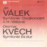 Cover for album: Jiří Válek (2) / Otomar Kvěch – Symfonie - Dvojkoncert Č. 14 - Vítězná / Symfonie Es Dur