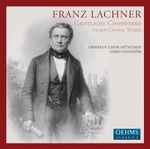 Cover for album: Franz Lachner, Orpheus Chor München, Gerd Guglhör – Geistliche Chorwerke - Sacred Choral Works