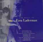 Cover for album: Ezra Laderman – Anne Louise-Turgeon / Cathy Robinson / Keith Robinson (2) / Pansy Chang / Elizabeth Parisot – The Music Of Ezra Laderman | Vol. 1(CD, Album)