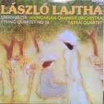 Cover for album: László Lajtha, Hungarian Chamber Orchestra, Tátrai Quartet – Sinfonietta / String Quartet No.10(LP)