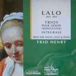 Cover for album: Lalo, Trio Henry – Trios Pour Violon Violoncelle & Piano Integrale = Trio For Violin, Cello & Piano(CD, Stereo)