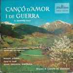 Cover for album: Manuel Ausensi  ·  Coral St. Jordi  ·  Gran Orquesta Sinfónica Director: R. Lamote de Grignon – Cançó D'Amor I De Guerra(7