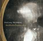 Cover for album: David Lang, Mac Wellman – The Difficulty Of Crossing A Field(CD, )