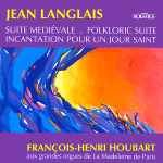 Cover for album: Jean Langlais / François-Henri Houbart – Suite Brève - Suite Française - Suite Mediévale - Folkloric Suite - Incantation Pour Un Jour Saint(CD, )