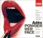 Cover for album: Adès, Philip Hensher - Jill Gomez, Valdine Anderson, Niall Morris, Roger Bryson, Almeida Ensemble, Thomas Adès – Powder Her Face