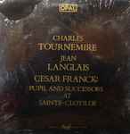 Cover for album: Charles Tournemire, Jean Langlais – Cesar Franck: Pupil And Successors At Sainte-Clotilde(LP, Compilation, Mono)