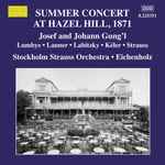 Cover for album: Josef And Johann Gung'l, Lumbye • Lanner • Labitzky • Kéler • Strauss, Stockholm Strauss Orchestra • Eichenholz – Summer Concert At Hazel Hill, 1871(14×File, FLAC)