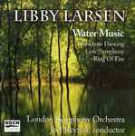 Cover for album: Libby Larsen - Joel Revzen, The London Symphony Orchestra – Water Music, Parachute Dancing, Lyric Symphony, Ring of Fire(CD, Album)