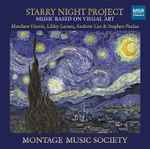 Cover for album: Montage Music Society, Matthew Harris (7), Stephen Paulus, Libby Larsen, Andrew List – Starry Night Project: Music Based on Visual Art(CD, )