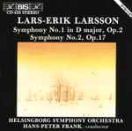 Cover for album: Lars-Erik Larsson, Helsingborg Symphony Orchestra, Hans-Peter Frank – Symphony No. 1 In D Major, Op. 2, Symphony No. 2, Op. 17