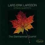 Cover for album: The Stenhammar Quartet, Lars-Erik Larsson – String Quartets(CD, Album)