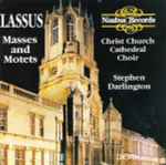 Cover for album: Lassus, Christ Church Cathedral Choir, Stephen Darlington – Masses And Motets