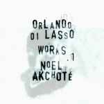 Cover for album: Noël Akchoté, Orlando di Lasso – Works Vol. 1(36×File, MP3, Album)
