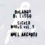 Cover for album: Roland de Lassus, Noël Akchoté – Sacred Works Vol. 5(13×File, FLAC, MP3, Album)