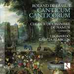 Cover for album: Roland de Lassus - Choeur de Chambre de Namur, Ensemble Clematis, Leonardo Garcia Alarcón – Canticum Canticorum