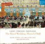 Cover for album: Lasso, Striggio, Padovano – Musica Fiata, La Capella Ducale, Roland Wilson (2) – The Royal Wedding, Munich 1568(CD, Album)