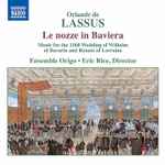 Cover for album: Orlande de Lassus, Ensemble Origo, Eric Rice (3) – Le Nozze In Baviera(CD, Album)