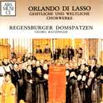 Cover for album: Orlando Di Lasso - Regensburger Domspatzen – Geistliche Und Weltliche Chorwerke(CD, )
