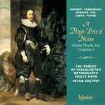 Cover for album: Johnson · Ferrabosco · Webster · Nau · Lawes · Notari / The Parley Of Instruments Renaissance Violin Band, Peter Holman – A High-Priz'd Noise (Violin Music For Charles I)(CD, Album)