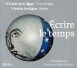 Cover for album: Nicolas De Grigny, Nicolas Lebègue - Nicolas Bucher, Ensemble Gilles Binchois – Écrire Le Temps(2×CD, Album)
