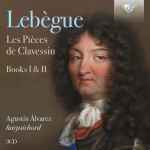 Cover for album: Lebègue, Agustín Álvarez – Les Pièces de Clavessin, Books I & II(3×CD, Album)