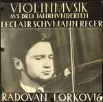 Cover for album: Leclair, Schumann, Reger - Radovan Lorković – Violinmusik Aus Drei Jahrhunderten(LP)
