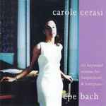 Cover for album: CPE Bach - Carole Cerasi – Six Keyboard Sonatas For Harpsichord & Fortepiano(CD, Album)
