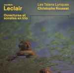 Cover for album: Jean-Marie Leclair - Les Talens Lyriques, Christophe Rousset – Ouvertures Et Sonates En Trio(CD, Album)