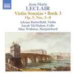 Cover for album: Jean-Marie Leclair, Adrian Butterfield, Sarah McMahon, Silas Wollston – Violin Sonatas • Book 3:  Op. 5, Nos. 5–8(CD, Album)