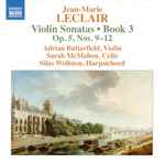 Cover for album: Jean-Marie Leclair, Adrian Butterfield, Sarah McMahon, Silas Wollston – Violin Sonatas • Book 3:  Op. 5, Nos. 9–12(CD, Album)
