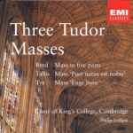 Cover for album: Byrd, Tallis, Tye - Choir of King's College, Cambridge, Philip Ledger – Three Tudor Masses(CD, Compilation, Remastered)