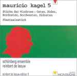 Cover for album: Mauricio Kagel - Schönberg Ensemble, Reinbert De Leeuw – 5 : Stücke Der Windrose / Phantasiestück