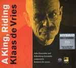 Cover for album: Klaas De Vries - Asko Ensemble, Schönberg Ensemble, Reinbert de Leeuw – A King, Riding(2×SACD, Hybrid, Multichannel, Stereo, Album, Box Set, )