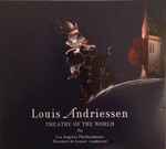 Cover for album: Louis Andriessen, Los Angeles Philharmonic / Reinbert de Leeuw – Theatre Of The World(2×CD, Album)