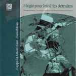 Cover for album: Cappella Amsterdam, Doelen Ensemble, Daniel Reuss, Ton De Leeuw, Klaas De Vries, Hans Koolmees – Elégie Pour Les Villes Détruites(CD, Album)