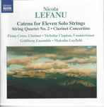 Cover for album: Nicola LeFanu – Fiona Cross, Nicholas Clapton, Goldberg Ensemble, Malcolm Layfield – Catena For Eleven Solo Strings • String Quartet No. 2 • Clarinet Concertino