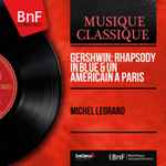 Cover for album: Gershwin: Rhapsody In Blue & Un Americain A Paris(2×File, MP3, Compilation)