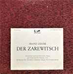 Cover for album: Franz Lehár, Sonja Schöner Und Ursula Schirrmacher, Josef Traxel Und Willy Hofmann, Der Marcony-Chor ∙ Die Berliner Symphoniker, Werner Schmidt-Boelcke – Der Zarewitsch