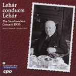 Cover for album: Franz Lehár · Marcel Wittrisch · Margret Pfahl – Lehár Conducts Lehár - The Saarbrücken Concert 1939