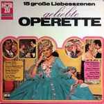 Cover for album: Franz Lehár, Carl Millöcker, Johann Strauss Jr., Leo Fall, Theo Mackeben, Eduard Künneke – Geliebte Operette - 15 Große Liebesszenen(LP, Album, Compilation)