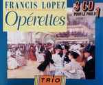 Cover for album: Francis Lopez, Johann Strauss Jr., Franz Lehár – Francis Lopez / Operettes(3×CD, Compilation)