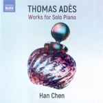 Cover for album: Thomas Adès, Han Chen – Works for Solo Piano(CD, Album)