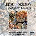 Cover for album: Lekeu, Debussy, Szymanowski, Suk - Jonathan Morton, Carole Presland – Sonatas For Violin And Piano(CD, Album, Stereo)