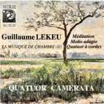 Cover for album: Guillaume Lekeu, Quatuor Camerata – Méditation / Molto Adagio / Quatuor À Cordes (La Musique De Chambre II)(CD, Album)