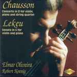 Cover for album: Chausson, Lekeu, Elmar Oliveira, Robert Koenig – Concerto In D For Violin, Piano And String Quartet / Sonata In C For Violin And Piano(CD, Stereo)