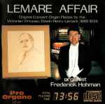 Cover for album: Edwin Henry Lemare, Frederick Hohman – LEMARE AFFAIR - Original Concert Organ Pieces By The Vitorian Virtuoso, Edwin Henry Lemare (1866-1934)