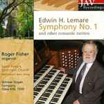 Cover for album: Edwin H. Lemare - Roger Fisher (4) – Symphony No. 1 and other Romantic Rarities