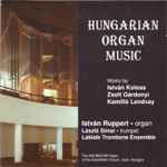 Cover for album: István Ruppert, Stván Koloss, Zsolt Gárdonyi, Lendvay Kamilló – Hungarian Organ Music(CD, Album, Stereo)